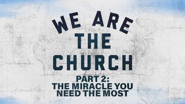 An abstract background with "we are the church" and "part 2: the miracle you need the most" written over it.