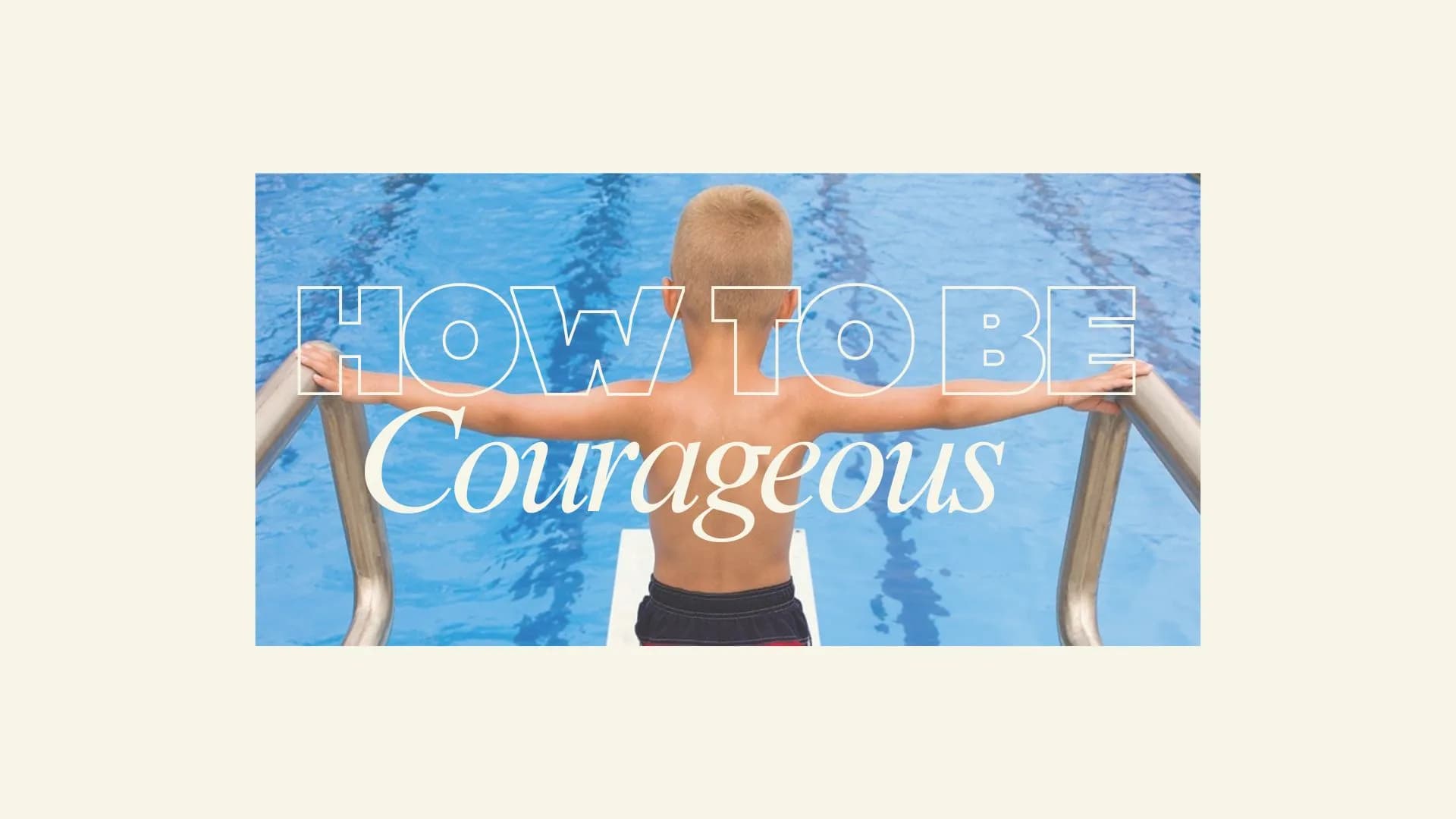 How to Be Courageous