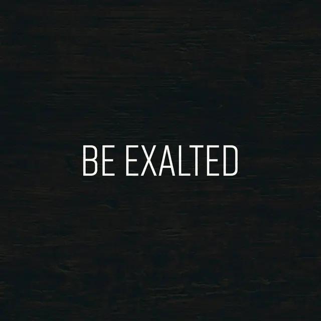 Black background with "Be Exalted" written on it.