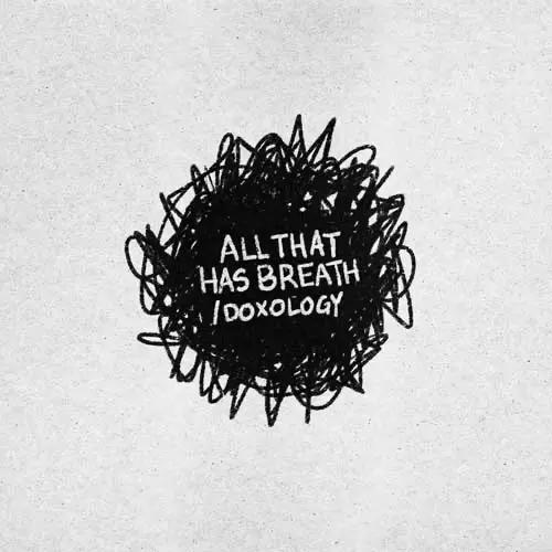 A black scribble that takes up less than half of the screen with the words "All That Has Breath and Doxology" written over it