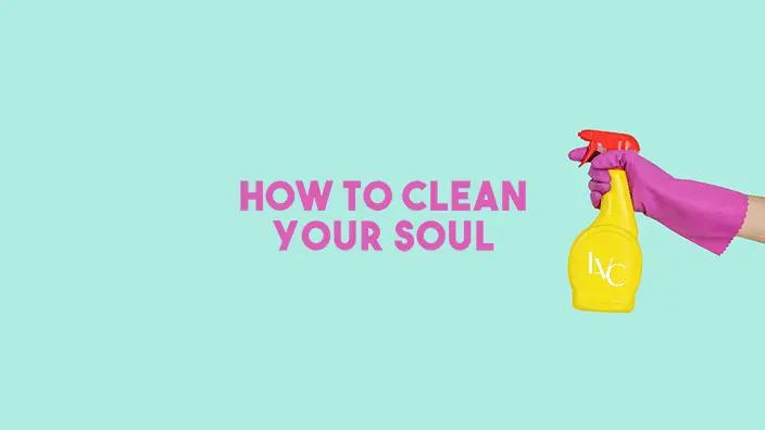 Teal background with a hand spraying a cleaning bottle at the words "How to Clean Your Soul."