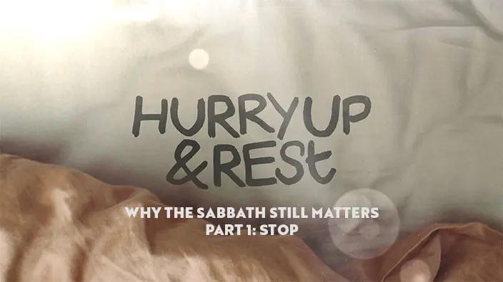 "Hurry Up & Rest - Why the Sabbath Still Matters - Part 1: Stop" is written over a background of an unmade bed.