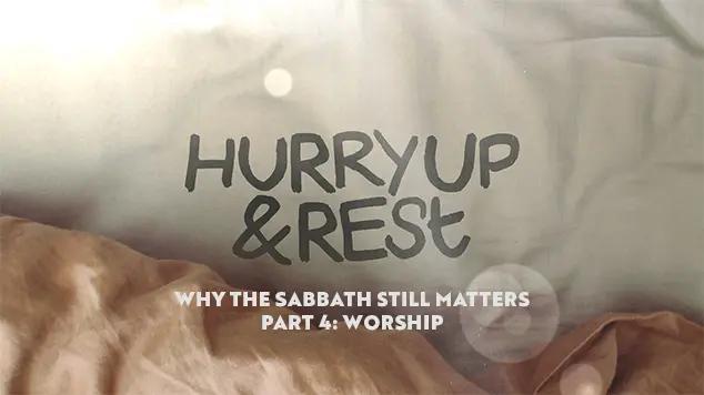 "Hurry Up & Rest - Why the Sabbath Still Matters - Part 4: Worship" is written over a background of an unmade bed.