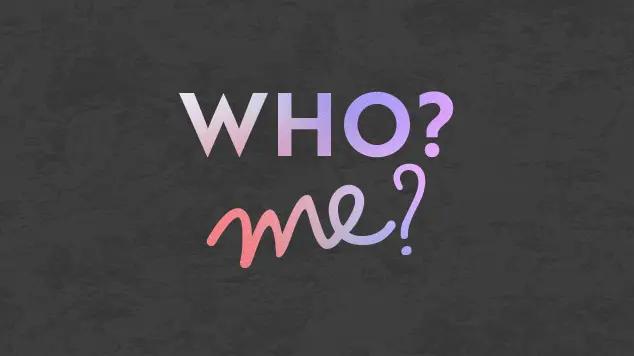 A black, textured background with the words "Who? Me?" written over it.