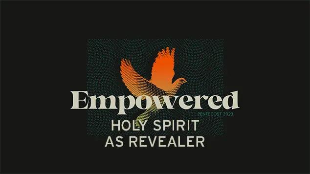A dove is in the background with the words "Empowered: Holy Spirit as Revealer" written over it.