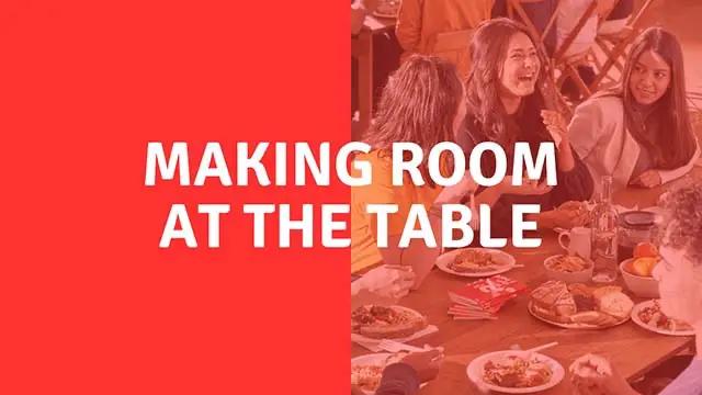 A group of people having fun at a table with the words "making room at the table" shown above it.