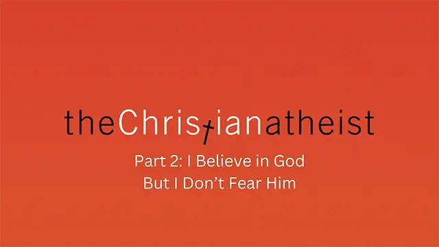A plain red background with "the Christian atheist part 2: believe in God but I don't fear him" is written over it.