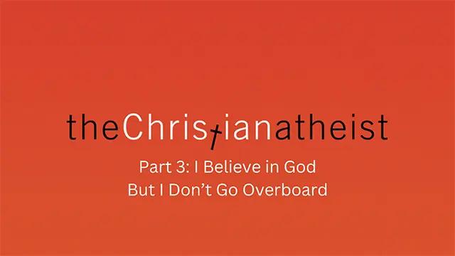A plain red background with "the Christian atheist part 3: I believe in God but I don't go overboard" is written over it.