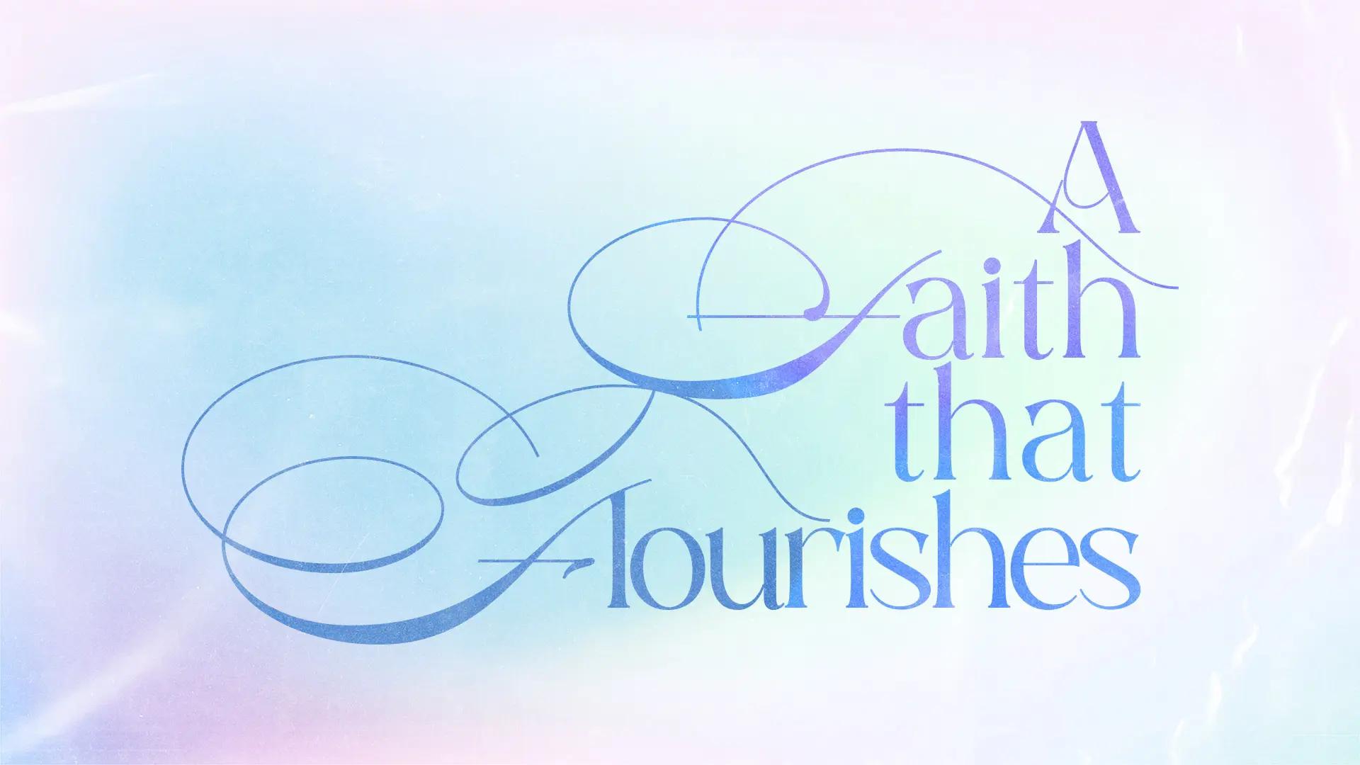 Cover image of the A Faith that Flourishes message.