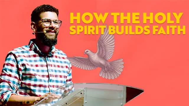 How the Holy Spirit Builds Faith