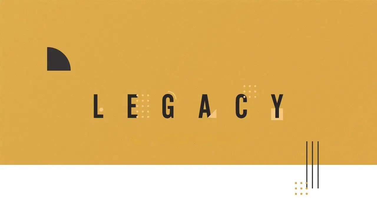 A yellow graphic with "Legacy" written on it