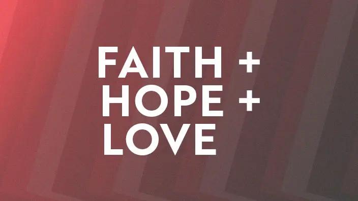 Graphic for the Faith + Hope + Love series