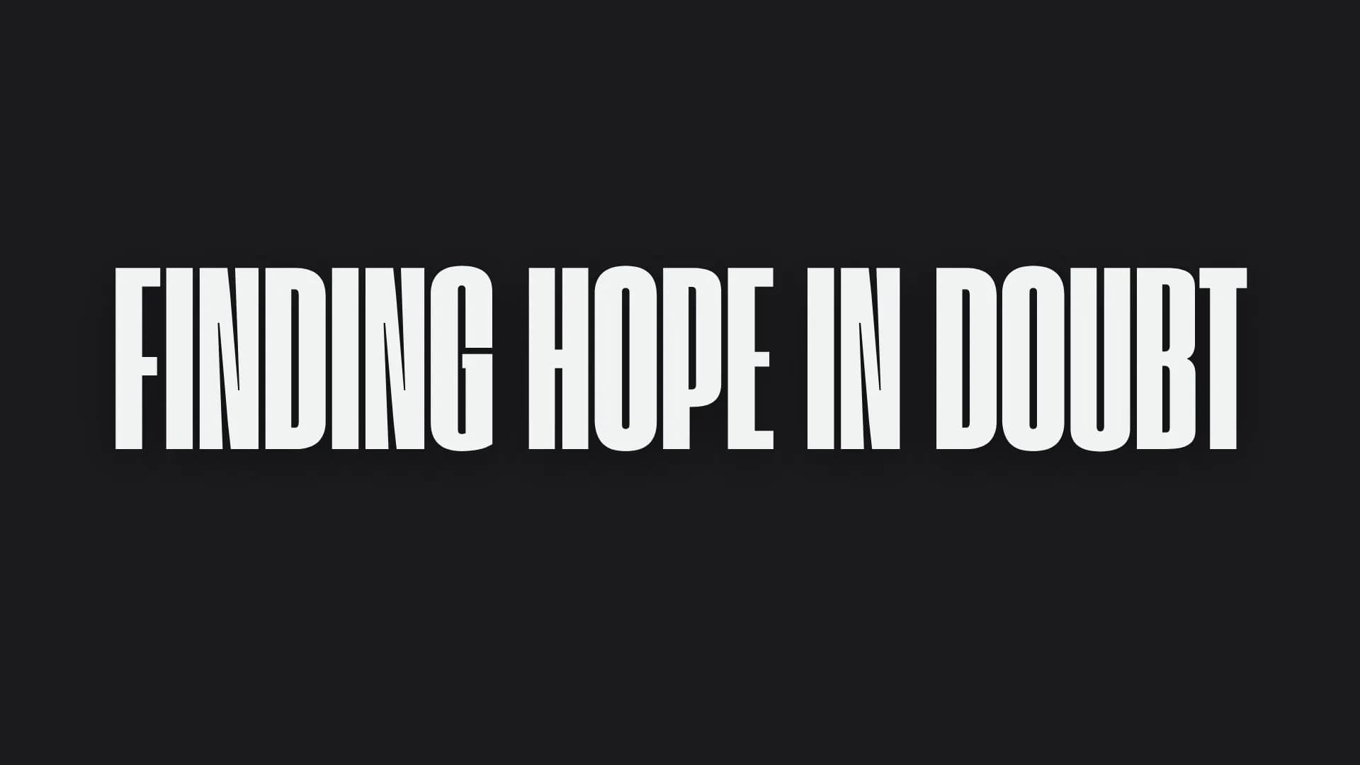 Finding Hope in Doubt