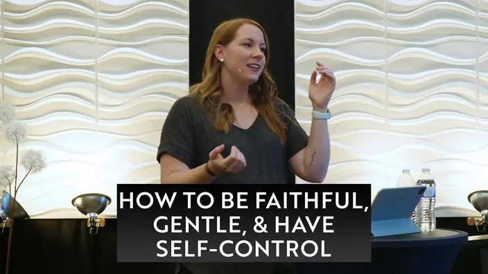 Cover image of the How to Be Faithful, Gentle, & Have Self-Control message.