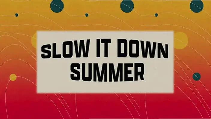 Graphic for the Slow It Down Summer series