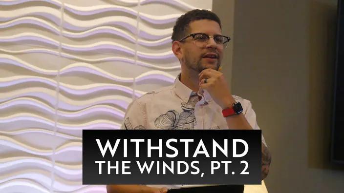 Cover image of the Withstand the Winds, Pt. 2 message.
